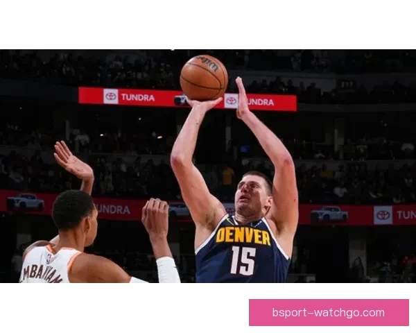 约基奇赞文班亚马攻防两端独一无二 称其是联盟难题 约基奇赞文班亚马攻防两端独一无二 称其是联盟难题